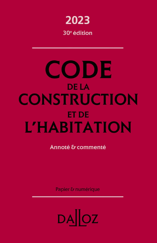 Code de la construction et de l'habitation 2023, annoté et commenté